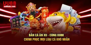Bắn Cá Ăn Xu - Cùng UU88 Chinh Phục Mọi Loại Cá Khó Nhằn