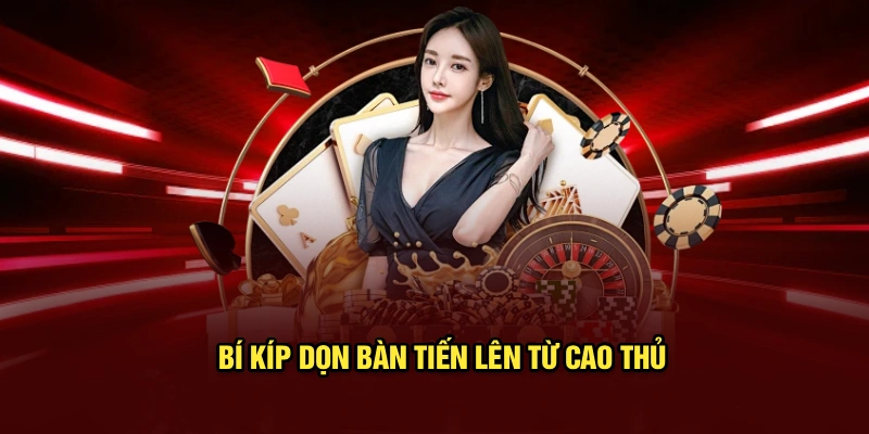 Bí kíp dọn bàn tiến lên từ cao thủ