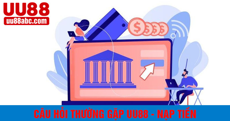 cầu hỏi thường gặp uu88 về nạp tiền