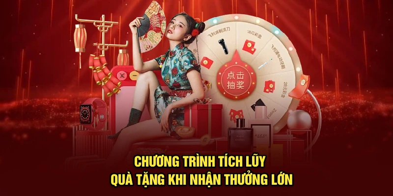 Chương trình tích lũy quà tặng khi nhận thưởng lớn
