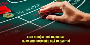 Kinh Nghiệm Chơi Baccarat Tại Casino UU88 Của Cao Thủ
