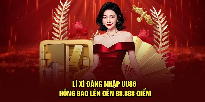 Lì Xì Đăng Nhập UU88 – Hồng Bao Lên Đến 88.888 Điểm