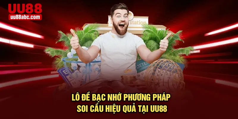 Lô Đề Bạc Nhớ - Phương Pháp Soi Cầu Hiệu Quả Tại UU88