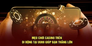 Mẹo Chơi Casino Trên Di Động Tại UU88 Giúp Bạn Thắng Lớn
