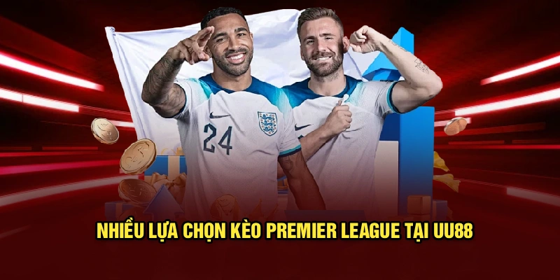 Nhiều lựa chọn kèo Premier League tại UU88