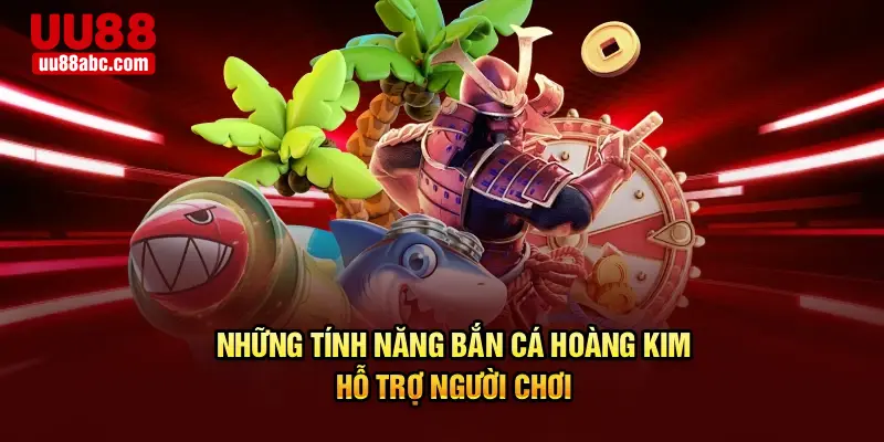 Những tính năng bắn cá hoàng kim hỗ trợ người chơi