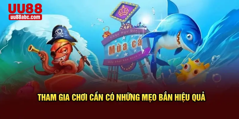 Tham gia chơi cần có những mẹo bắn hiệu quả