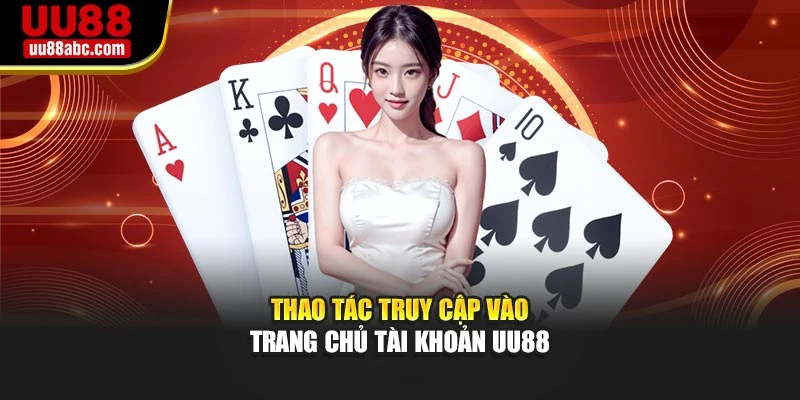 Thao tác truy cập vào trang chủ tài khoản UU88