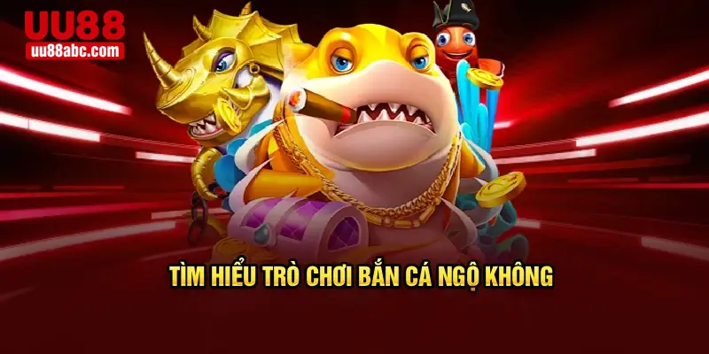 Tìm hiểu trò chơi bắn cá ngộ không