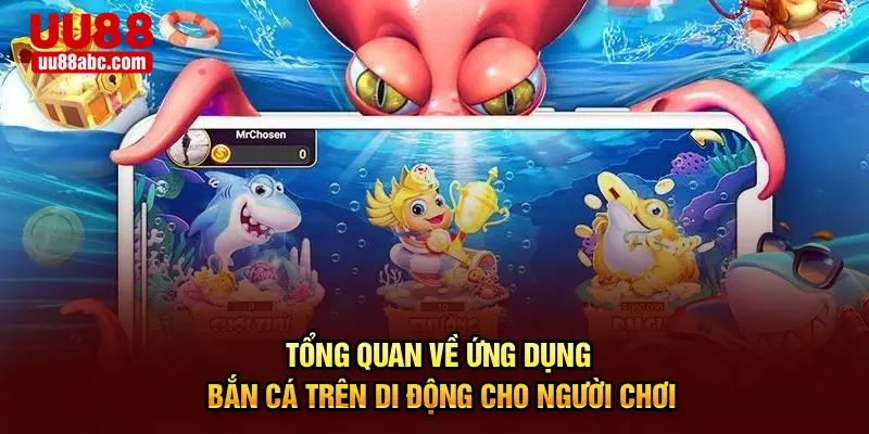 Tổng quan về ứng dụng bắn cá trên di động cho người chơi