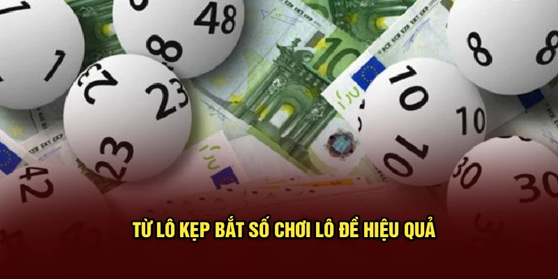 Từ lô kẹp bắt số chơi lô đề hiệu quả