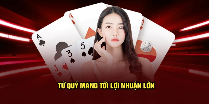 Tứ quý mang tới lợi nhuận lớn