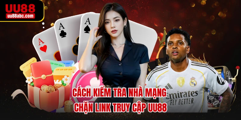 Cách kiểm tra nhà mạng chặn link truy cập UU88