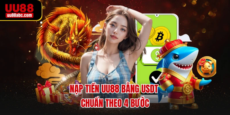 Nạp tiền UU88 bằng USDT chuẩn theo 4 bước