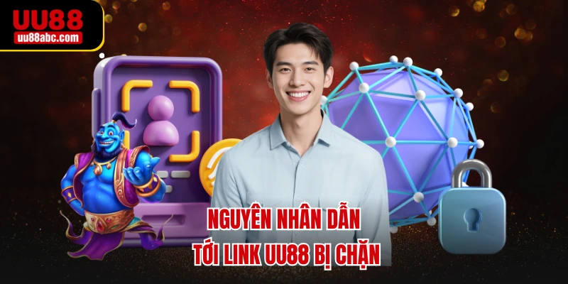 Nguyên nhân dẫn tới link UU88 bị chặn