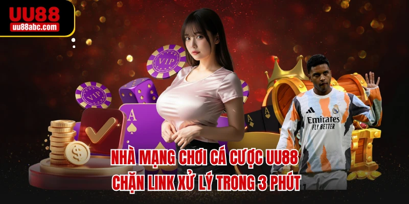 Nhà mạng chơi cá cược UU88 chặn link xử lý trong 3 phút