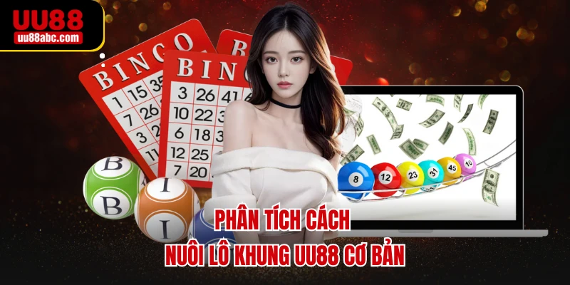 Phân tích cách nuôi lô khung UU88 cơ bản